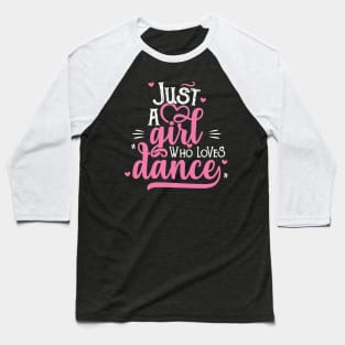 Just A Girl Who Loves Dance Gift for Dancer design Baseball T-Shirt